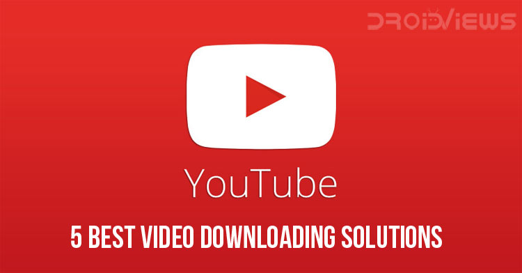 5 Best YouTube Video Downloaders for Android - DroidViews
