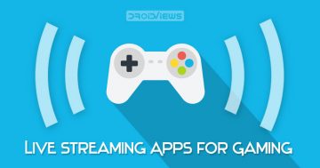 5 Best Live Streaming Apps for Gaming on Android in 2019 | DroidViews