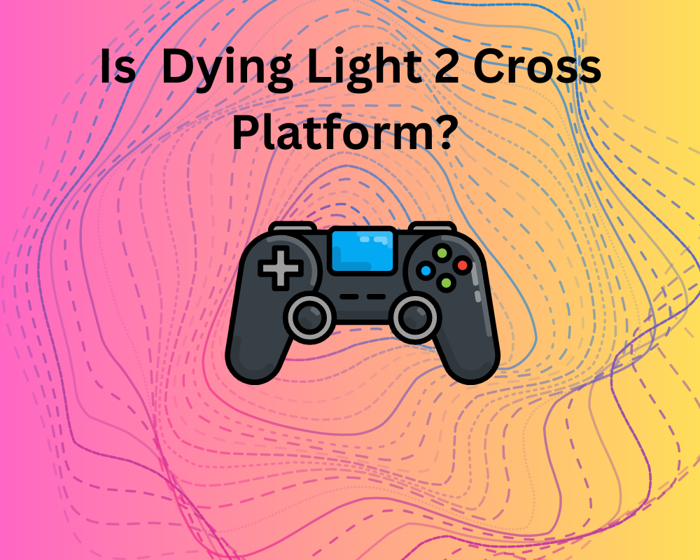DYING LIGHT 2: How To CROSSPLAY DYING LIGHT 2 PLAYSTATION 4 to