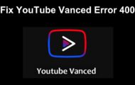 Fix YouTube Vanced Error 400