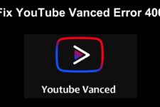 Fix YouTube Vanced Error 400