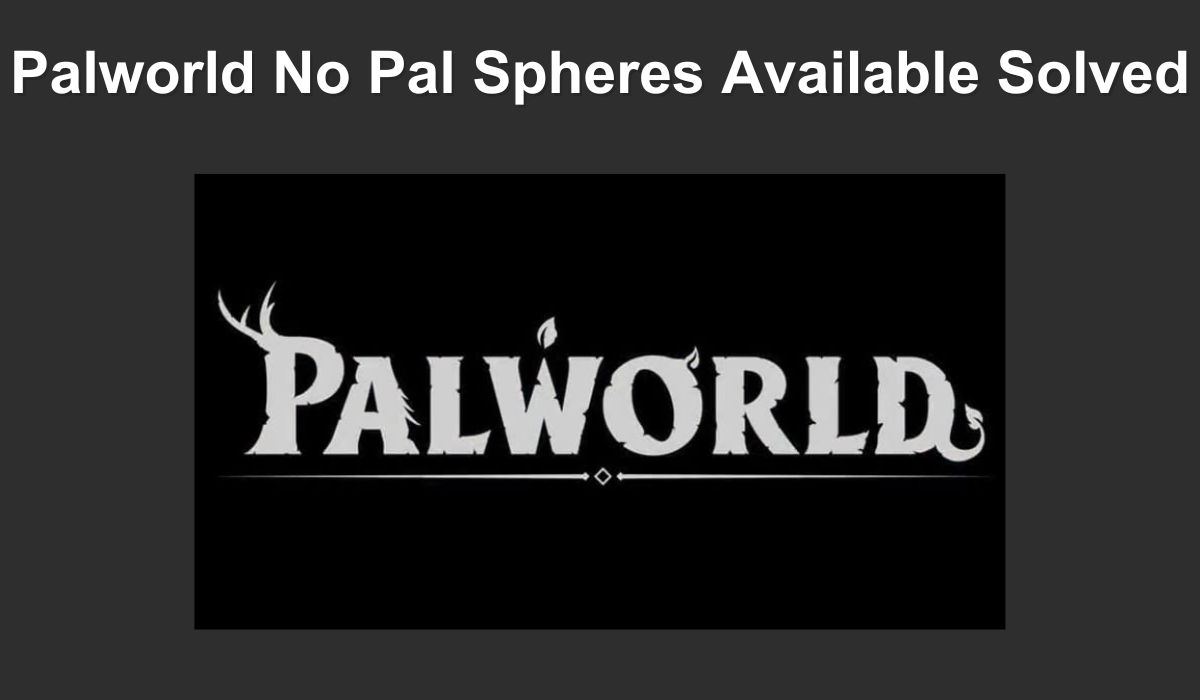 Palworld No Pal Spheres Available Solved